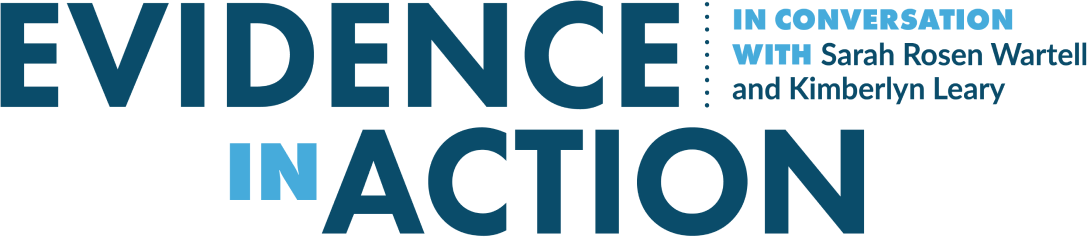 Logo: Evidence in Action: In Conversation with Sarah Rosen Wartell and Kimberlyn Leary
