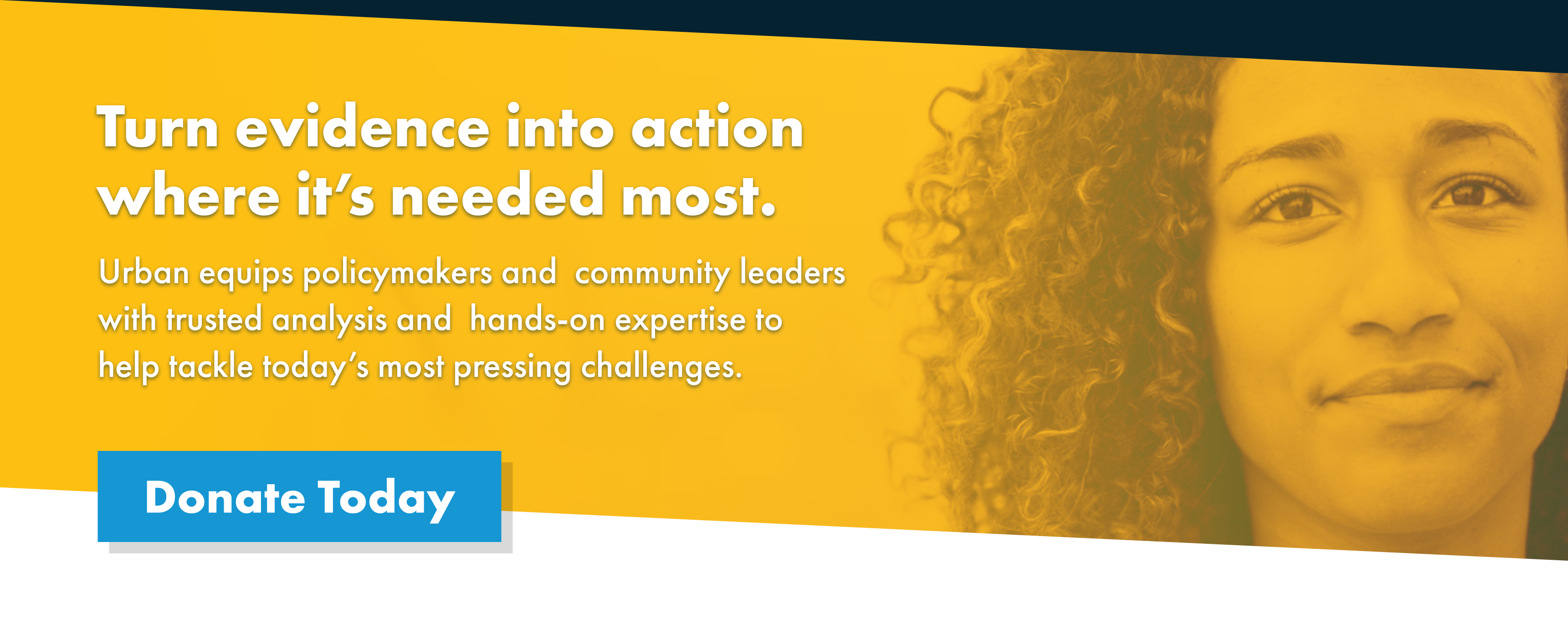 A fundraising banner featuring a woman's face and an appeal noting that Urban Institute turns evidence into action in the communities that need it most.