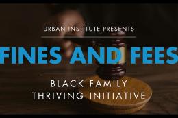 Thumbnail of an image with a gavel in the background. Text in the foreground says "Urban Institute presents: Fines and Fees"Black Family Thriving Initiative